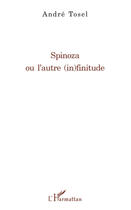 Couverture du livre « Spinoza ou l'autre (in)finitude » de Andre Tosel aux éditions Editions L'harmattan