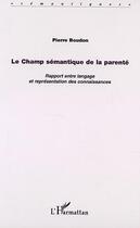 Couverture du livre « Le champ sémantique de la parenté ; rapport entre langage et représentation des connaissances » de Pierre Boudon aux éditions Editions L'harmattan