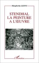 Couverture du livre « Stendhal, la peinture à l'oeuvre » de Margherita Leoni aux éditions Editions L'harmattan