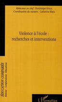 Couverture du livre « Violence à l'école : recherches et interventions » de Catherine Blaya et Dominique Groux aux éditions Editions L'harmattan