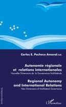 Couverture du livre « Autonomie régionale et relations internationales ; nouvelles dimensions de la gouvernance multilatéral » de Carlo Pacheco Amaral aux éditions Editions L'harmattan