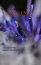 Couverture du livre « M.U.S.E. ; musical universal scientific exploitation » de Ines Lienard aux éditions Books On Demand