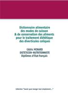 Couverture du livre « Dictionnaire alimentaire des modes de cuisson et de conservation des aliments pour les diverticules coliques » de Cedric Menard aux éditions Books On Demand