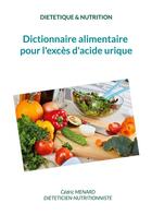 Couverture du livre « Dictionnaire alimentaire pour l'exces d'acide urique. » de Cedric Menard aux éditions Books On Demand