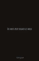 Couverture du livre « Des mots pour soigner les maux » de Xael Legrand aux éditions Books On Demand