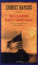 Couverture du livre « Des clairons dans l'après-midi » de Ernest Haycox aux éditions Actes Sud