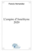 Couverture du livre « L empire d amethyste 2020 » de Hernandez Francis aux éditions Edilivre