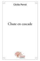 Couverture du livre « Chute en cascade » de Perrot Cecilia aux éditions Edilivre