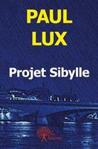 Couverture du livre « Projet sibylle » de Paul Lux aux éditions Edilivre