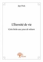 Couverture du livre « L'étérnité de vie ; cette biche aux yeux de velours » de Jipy Pink aux éditions Edilivre