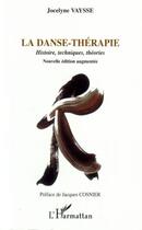 Couverture du livre « Danse thérapie ; histoire, techniques, théories, nouvelles éditions » de Jocelyne Vaysse aux éditions Editions L'harmattan