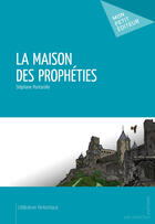 Couverture du livre « La maison des prophéties » de Stephane Pontarollo aux éditions Mon Petit Editeur