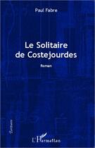 Couverture du livre « Le solitaire de Costejourdes » de Paul Fabre aux éditions L'harmattan