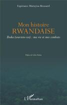 Couverture du livre « Mon histoire rwandaise ; Ibuka (souviens-toi) : ma vie et mes combats » de Esperance Mutuyisa-Brossard aux éditions L'harmattan