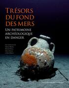 Couverture du livre « Tresors du fond des mers : un patrimoine archéologique en danger » de Sabrina Marlier aux éditions Illustria