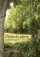 Couverture du livre « Chute de pierre la fin d un prof » de Pierre Clausse aux éditions Baudelaire