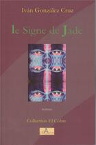 Couverture du livre « Le signe de jade » de Ivan Gonzalez Cruz aux éditions Alfabarre