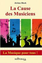 Couverture du livre « La cause des musiciens » de Jerome Bloch aux éditions Res Publica