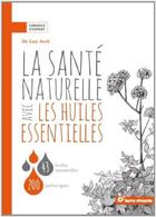 Couverture du livre « La santé naturelle avec les huiles essentielles » de Guy Avril aux éditions Terre Vivante
