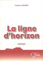 Couverture du livre « Ligne d'horizon (la) » de Francois Labande aux éditions Fournel