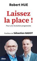 Couverture du livre « Laissez la place ! pour une révolution progressiste » de Robert Hue aux éditions Alma Editeur