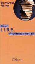 Couverture du livre « Aimer lire ; une passion à partager » de Emmanuel Pierrat aux éditions Editions Du Mesnil