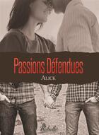 Couverture du livre « Passions defendues » de Alick aux éditions Rebelle