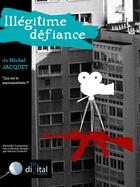 Couverture du livre « Illégitime Défiance » de Michel Jacquet aux éditions 1961 Digital Edition