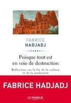 Couverture du livre « Puisque tout est en voie de destruction ; réflexions sur notre temps » de Fabrice Hadjadj aux éditions Le Passeur