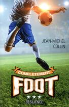 Couverture du livre « Complètement foot Tome 3 : résilience » de Jean-Michel Collin aux éditions Kennes Editions