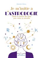 Couverture du livre « Je m'initie à l'astrologie : utiliser le pouvoir des planètes pour vivre mieux » de  aux éditions Mercileslivres