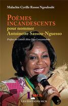 Couverture du livre « Poèmes incandescents pour nommer Antoinette Sassou-Nguesso » de Malachie Cyrille Roson Ngouloubi aux éditions L'harmattan