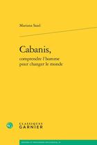 Couverture du livre « Cabanis, comprendre l'homme pour changer le monde » de Mariana Saad aux éditions Classiques Garnier