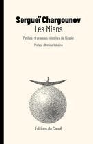 Couverture du livre « Les miens : Petites et grandes histoires de Russie » de Serguei Chargounov aux éditions Editions Du Canoe