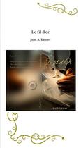 Couverture du livre « Le fil d'or » de Jane. A. Kanner aux éditions Thebookedition.com