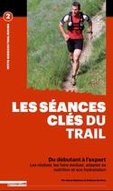 Couverture du livre « Les séances clés du trail ; du débutant à l'expert » de Antony Berthou aux éditions Outdoor