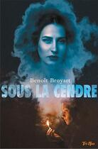 Couverture du livre « Sous la cendre » de Benoit Broyart aux éditions Tri Nox