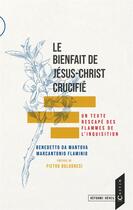 Couverture du livre « Le bienfait de Jésus-Christ crucifié : un texte rescapé des flammes de l'inquisition » de Benedetto Da Mantova et Marcantonio Flaminio aux éditions Calvin Editions