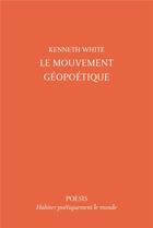 Couverture du livre « Le mouvement géopoétique » de Kenneth White aux éditions Poesis