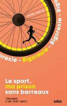 Couverture du livre « Bigorexie : le sport, ma prison sans barreaux, témoignage d'une sport-addict » de Servane Heudiard aux éditions Bold