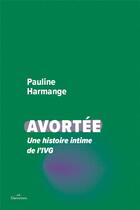 Couverture du livre « Avortée : une histoire intime de la IVG » de Pauline Harmange aux éditions Les Daronnes