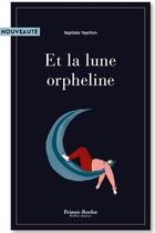 Couverture du livre « Et la lune orpheline » de Baptiste Teychon aux éditions Frison-roche Belles-lettres