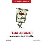 Couverture du livre « Les bidules chouettes : Félix le panier a une mission secrète » de Julie Bullier aux éditions La Poule Qui Pond
