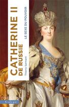 Couverture du livre « Catherine II de Russie : le sexe du pouvoir » de Thierry Sarmant aux éditions Calype