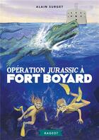 Couverture du livre « Fort Boyard Tome 7 ; opération Jurassic à Fort Boyard » de Alain Surget aux éditions Rageot