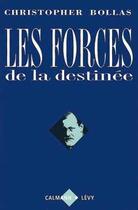 Couverture du livre « Les Forces de la destinée : La psychanalyse et l'idiome humain » de Christopher Bollas aux éditions Calmann-levy