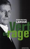 Couverture du livre « Vert de rage » de Jean-Michel Larque aux éditions Calmann-levy