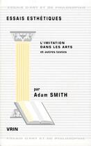 Couverture du livre « Essais esthétiques ; l'imitation dans les arts et autres textes » de Adam Smith aux éditions Vrin