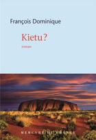 Couverture du livre « Kietu ? Kietu ? » de Dominique Francois aux éditions Mercure De France