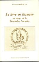 Couverture du livre « Le livre en Espagne au temps de la Révolution française » de Domergue aux éditions Pu De Lyon